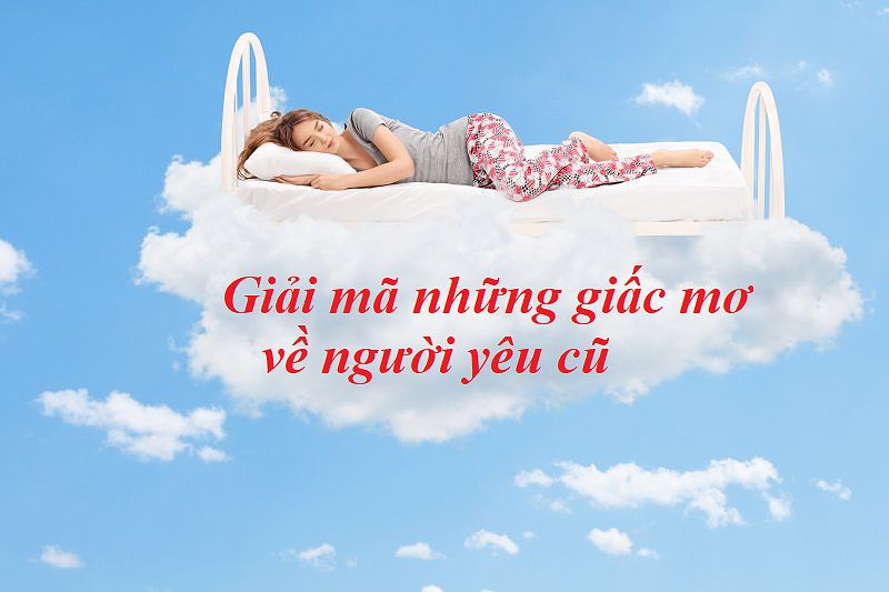 Giải Mã Giấc Mơ Thấy Người Yêu Cũ: Tìm Hiểu Tâm Lý Và Cảm Xúc