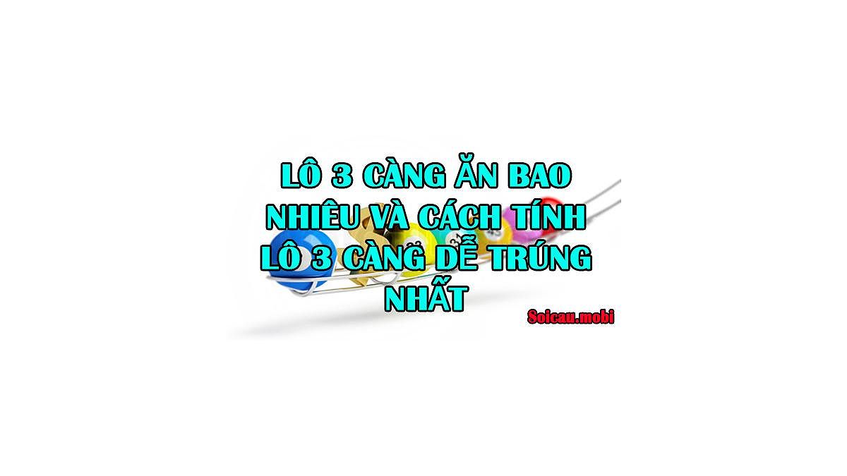 Hiểu Rõ Lô Tô 3 Càng: Cơ Hội Trúng Lớn & Cách Chơi Hiệu Quả