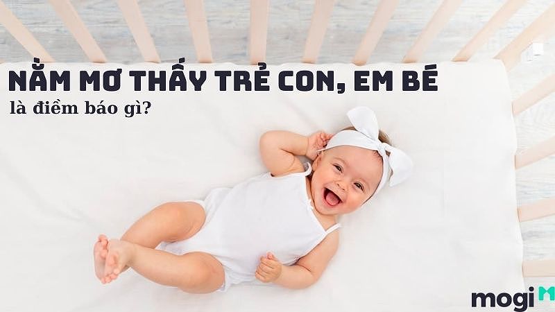 Mơ Thấy Trẻ Con: Khám Phá Bí Ẩn Và Giải Mã Giấc Mơ Kỳ Thú