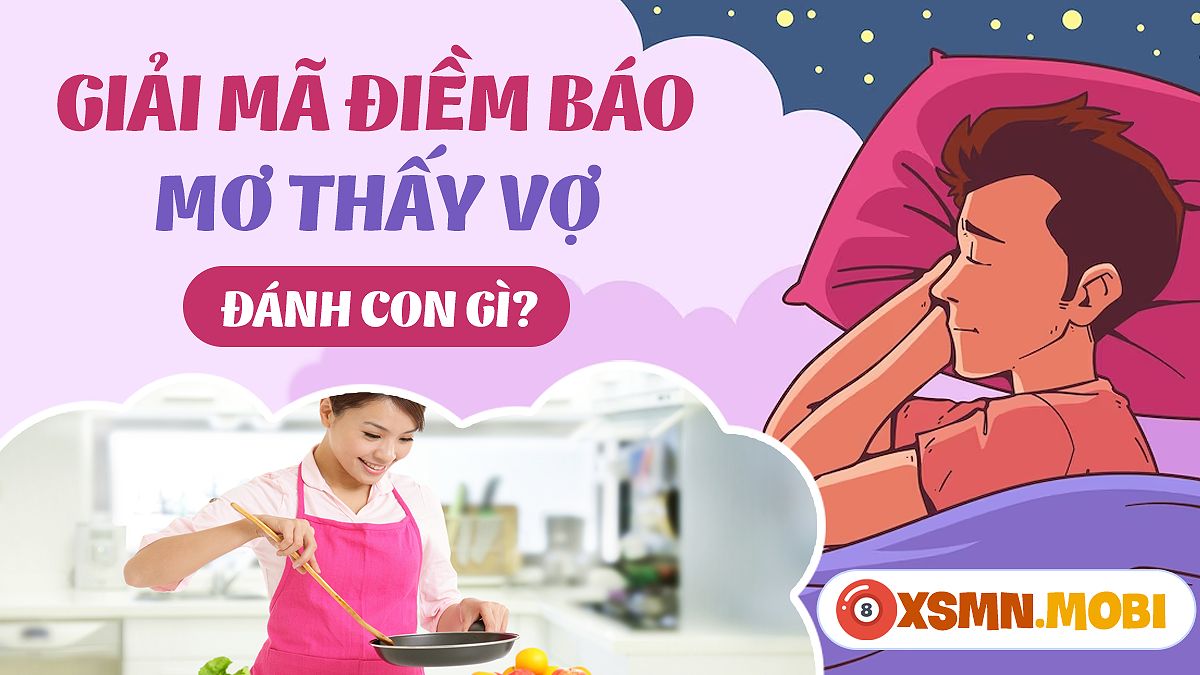 Mơ Thấy Vợ: Giải Mã Ý Nghĩa Sâu Xa Của Những Giấc Mơ Kỳ Lạ